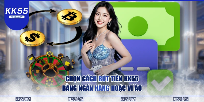 Chọn cách rút tiền KK55 từ ngân hàng về ví
