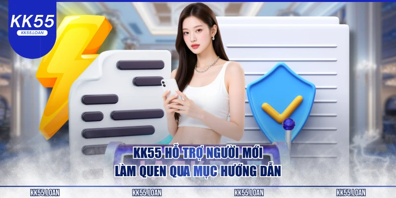 KK55 hỗ trợ người mới làm quen