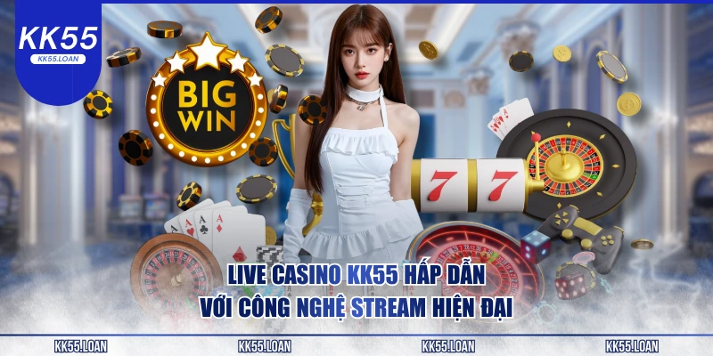 Casino KK55 hấp dẫn với công nghệ 